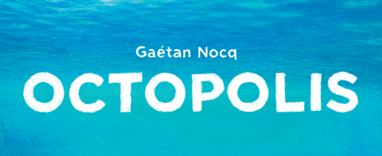 OCTOPOLIS • GAÉTAN NOCQ