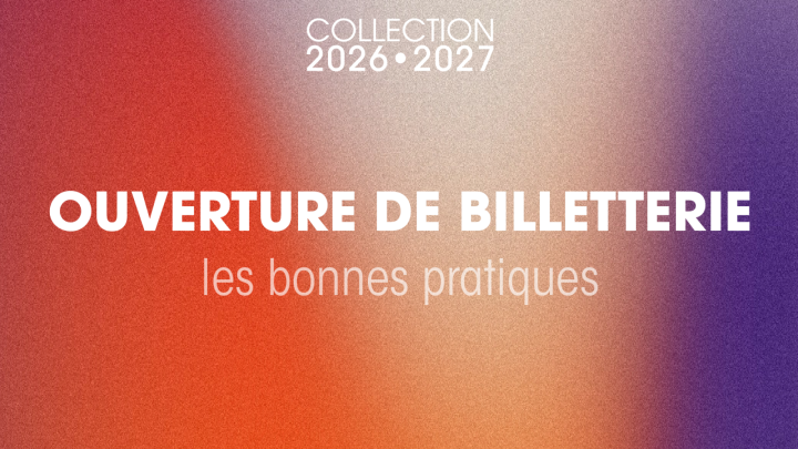 BILLETTERIE 2026-2027 • INFOS PRATIQUES