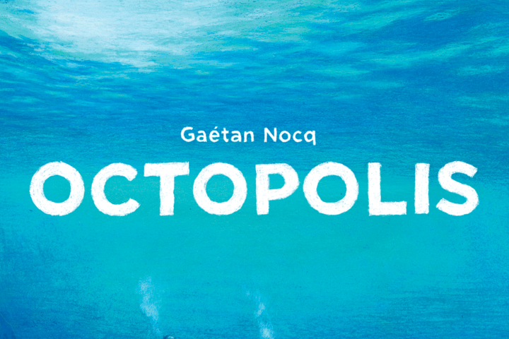 OCTOPOLIS • GAÉTAN NOCQ